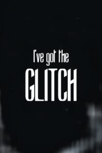 I’ve got the Glitch (2024) online