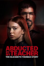 Abducted by My Teacher: The Elizabeth Thomas Story (2023) online