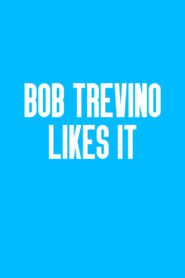 Bob Trevino Likes It (2024) online