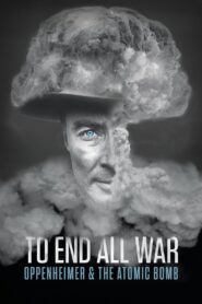 To End All War: Oppenheimer & the Atomic Bomb (2023) online